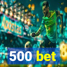 500 bet